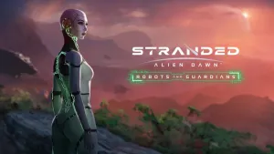 Stranded: Alien Dawn Robots and Guardians