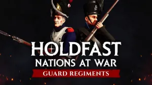 Holdfast: Nations At War - Regiments of the Guard