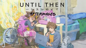 Until Then: Afterimages