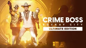 Crime Boss: Rockay City – Ultimate Edition