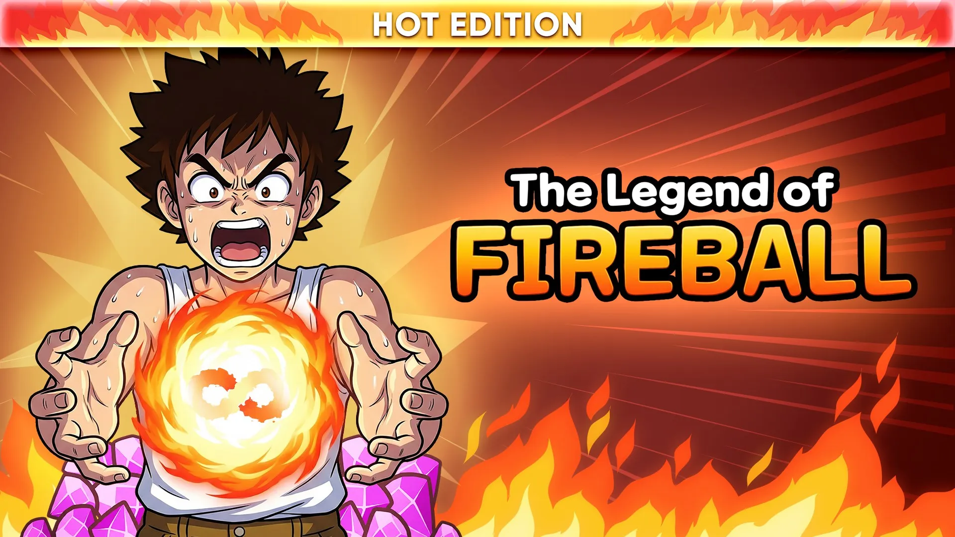 The Legend Of Fireball: Hot Edition