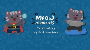 Meow Moments: Celebrating Myth & Machine