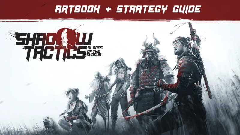 Shadow Tactics: Blades of the Shogun - Artbook & Strategy Guide