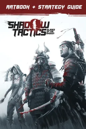 Shadow Tactics: Blades of the Shogun - Artbook & Strategy Guide