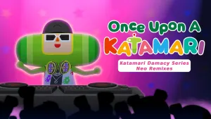 Once Upon A KATAMARI - Katamari Damacy Series Neo Remixes