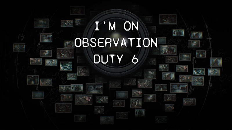 I'm on Observation Duty 6