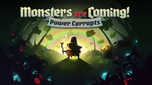 Monsters are Coming! Power Corrupts