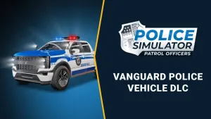Police Simulator: Patrol Officers: Vanguard Police Vehicle DLC