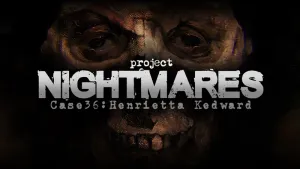 Project Nightmares Case 36: Henrietta Kedward