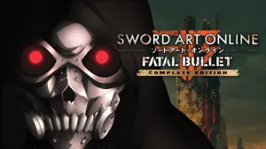 SWORD ART ONLINE: FATAL BULLET Complete Edition