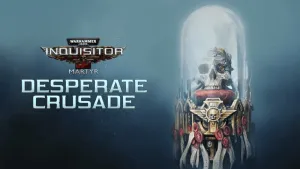 Warhammer 40,000: Inquisitor - Martyr - Desperate Crusade